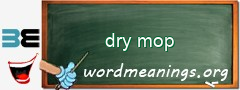 WordMeaning blackboard for dry mop